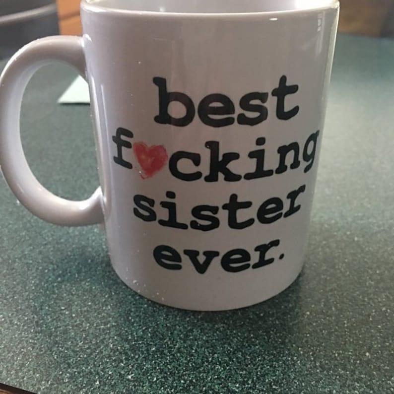 Funny Sister Mug Best Sister Ever Sister Mug Sister Coffee Etsy