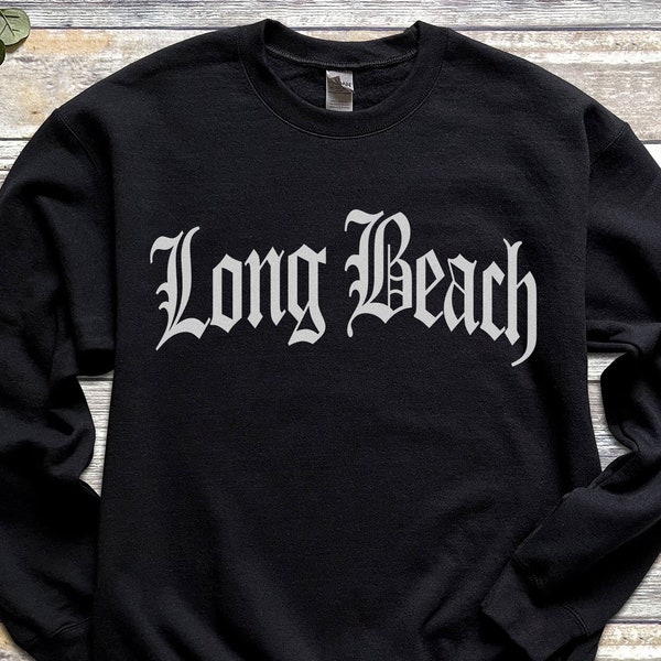 Long Beach Sweatshirt, Old English Gothic Style Font, Long Beach California Gift Souvenir, LB CA CAL Cali Girl Trendy Aesthetic Tattoo Biker