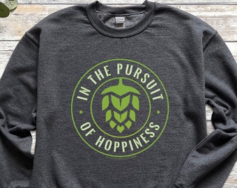 Beer Sweatshirt, In The Pursuit of Hoppiness Beer Crewneck IPA India Pale Ale Hops Craft Brewery Support Drink Local Brewer Beer Gifts