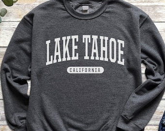 Lake Tahoe Sweatshirt Soft Cozy Lake Tahoe California CALI