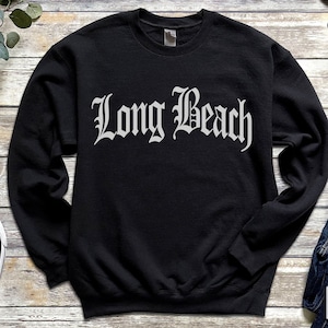 Long Beach Sweatshirt, Old English Gothic Style Font, Long Beach California Gift Souvenir LB CA CAL Cali Girl Trendy Aesthetic State T Shirt