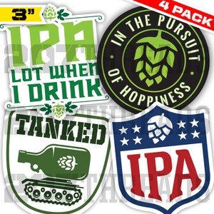 May include: Four 3-inch diameter stickers featuring beer-themed designs. The stickers are printed on white vinyl with green, black, red, blue, and white colors. The designs include a tank with a beer bottle on top, a circle with the text "In the pursuit of happiness", a circle with the text "Lot when I drink", and a shield with the text "IPA".