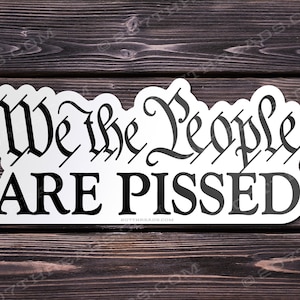 We The People Are Pissed Off Sticker - Window Decal Bumper Sticker Constitution Decal USA America Patriotic USA Freedom Liberty