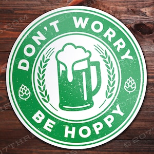 Don't Worry Be Hoppy Funny Beer Sticker Decal IPA India Pale Ale Hopps Brewery Craft Support Drink Local Beer Brewer Gifts | MULTIPLE SIZES