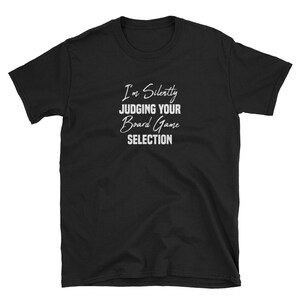 I'm Silently Judging Your Board Game Selection Unisex T-shirt