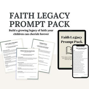 May include: The image showcases a "Faith Legacy Prompt Pack" with the text "Build a growing legacy of faith your children can cherish forever." It includes printed pages and digital displays of the prompts.