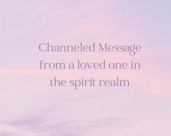 Channeled Message from Spirit Loved One: Psychic Reading (Digital File)