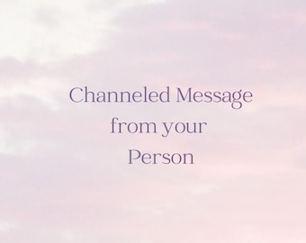 Your Person Channeled Message / Psychic Reading / Intuitive Reading / Spiritual guidance / love / spirit realm