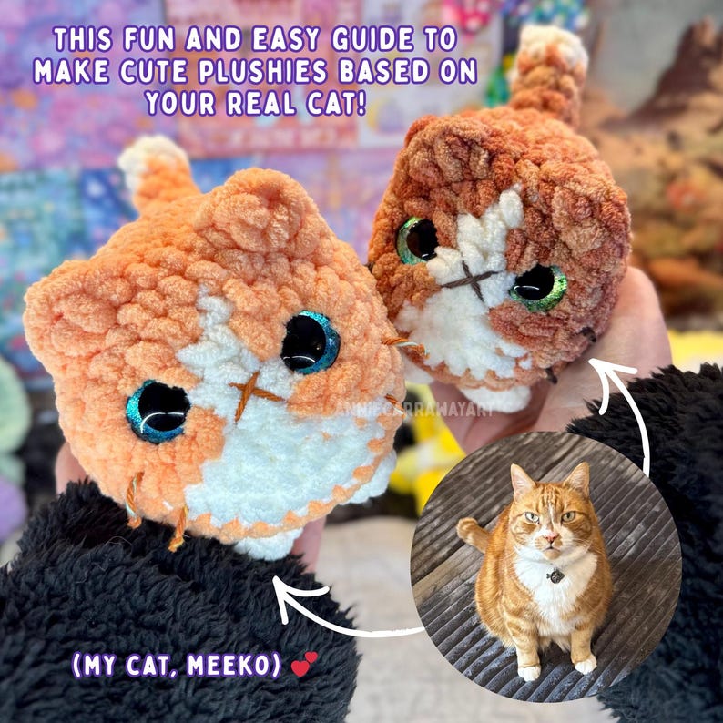 May include: Two handmade orange and white cat plushies with large, glittery eyes are held up, with a photo of a real cat below. The text reads, "THIS FUN AND EASY GUIDE TO MAKE CUTE PLUSHIES BASED ON YOUR REAL CAT!" and "(MY CAT, MEEKO)"