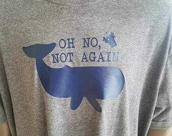 Oh No Not Again - Camiseta parodia de la Guía del autoestopista galáctico, camiseta de ballena, camiseta de petunia, camiseta de película, guía del autoestopista galáctico
