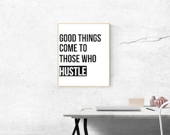 May include: A motivational quote on a white background in a black frame. The quote reads "Good things come to those who hustle."