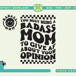 Badass Mom SVG | Too Busy Being A Badass Mom To Give AF About Your Opinion SVG | Mom svg | Mothers Day svg | Mom Life svg | Mother svg