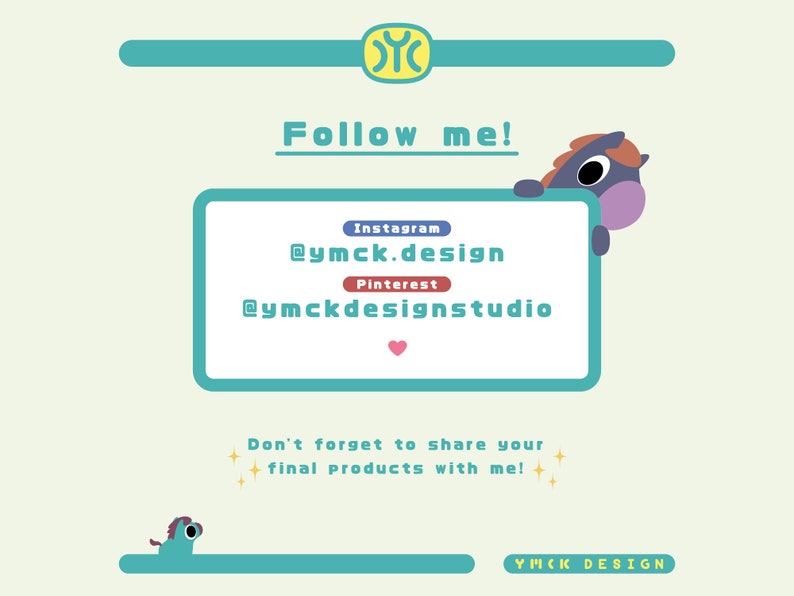 May include: A turquoise and white graphic with a cartoon horse peeking over a turquoise rectangle. The rectangle contains the text "Follow me!" and social media handles for Instagram and Pinterest. The text "Don't forget to share your final products with me!" is below the rectangle. The text "YICK DESIGN" is at the bottom of the graphic.
