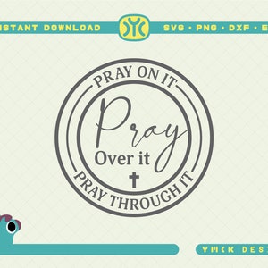 Pray on it SVG | Pray on it Pray over it Pray through it svg | prayer svg | Pray svg | Christian cross svg | Bible verse svg | silhouette
