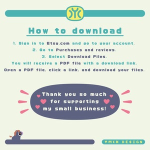May include: A light green and yellow illustration with the text "How to download" and instructions on how to download digital files from Etsy. The text "Thank you so much for supporting my small business!" is in a speech bubble with pink hearts.