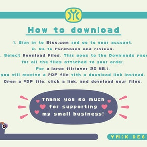 May include: A light green and blue illustration with instructions on how to download digital files from Etsy. The text reads "How to download" and includes steps for downloading files from Etsy. The illustration also includes a heart with the text "Thank you so much for supporting my small business!"