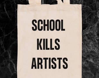 School Kills Artists Eco Friendly Alternative Tote Bag | Reusable | Gifts For Artists