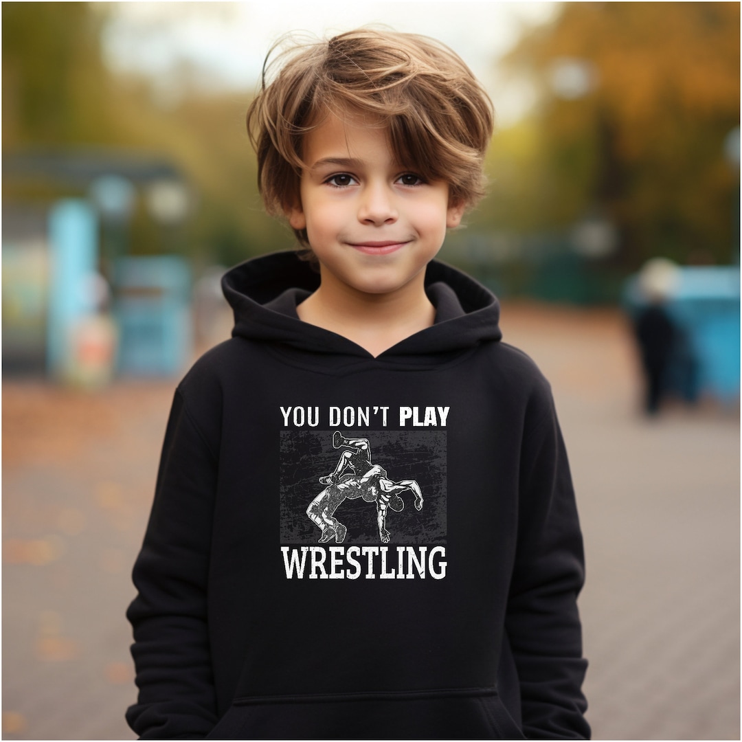 Kids Wrestling Hoodie You Don't Play Wrestling Quote Hooded Sweatshirt