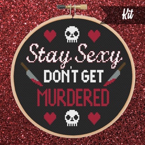 Stay Sexy Don't Get Murdered My Favorite Murder Cross Stitch Kit