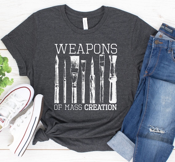 Weapons Of Mass Creation Paint Brushes Artist Painter Shirt Weapons Of Mass Creation Paint Brushes Artist Painter Shirt