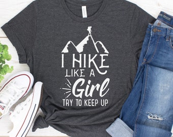I Hike Like A Girl Try To Keep Up Shirt / Tank Top / Hoodie / Hiking Shirt / Glamping Shirt / Gift for Hiking Mountain Climbing Women