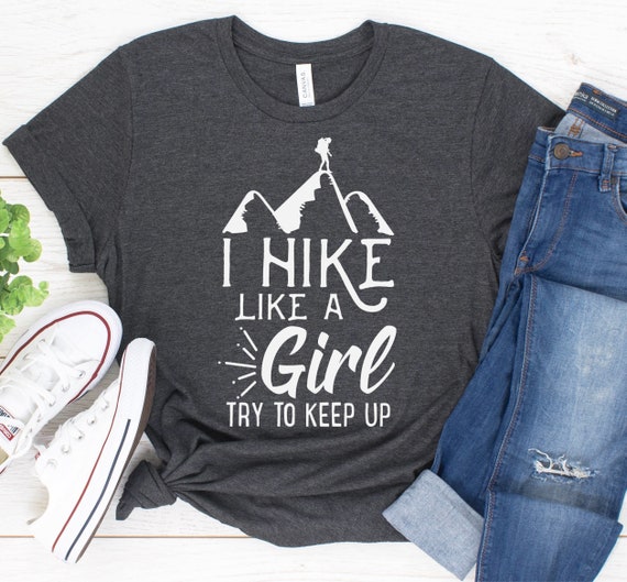 I Hike Like A Girl Try To Keep Up Shirt / Tank Top / Hoodie / Hiking Shirt / Glamping Shirt / Gift for Hiking Mountain Climbing Women