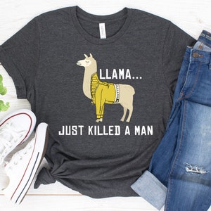 Llama Just Killed A Man Hd Design Shirt Llama Just Killed A Man Hd Design Shirt