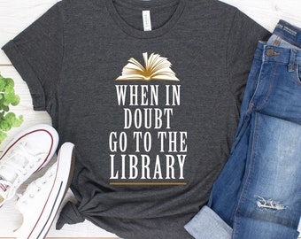Librarian Shirt / Tank Top / Hoodie / When In Doubt Go To The Library / Library Teacher Shirt / Reading Shirt / Book Shirt / Book Nerd Shirt