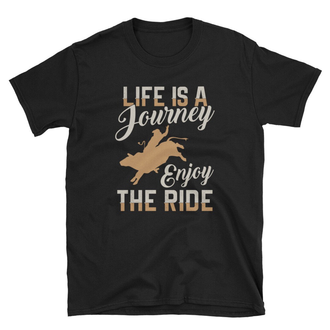 Life is A Journey Enjoy the Ride Bull Rider T Shirt Horse Lover Pony ...