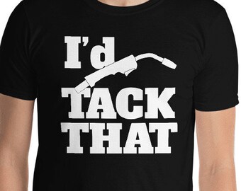 I'd Tack That Funny Welder Welding Short-Sleeve Unisex T-Shirt