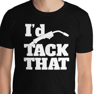 I&#39;d Tack That Funny Welder Welding Short-Sleeve Unisex T-Shirt
