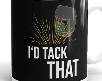 Funny Welder Welding I'd Tack That Mug