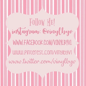 May include: Pink and white striped background with a white box containing the text "Follow Me!" and social media links: instagram: @vinylbyo, www.facebook.com/vinylbyo, www.pinterest.com/vinylbyo, www.twitter.com/vinylbyo