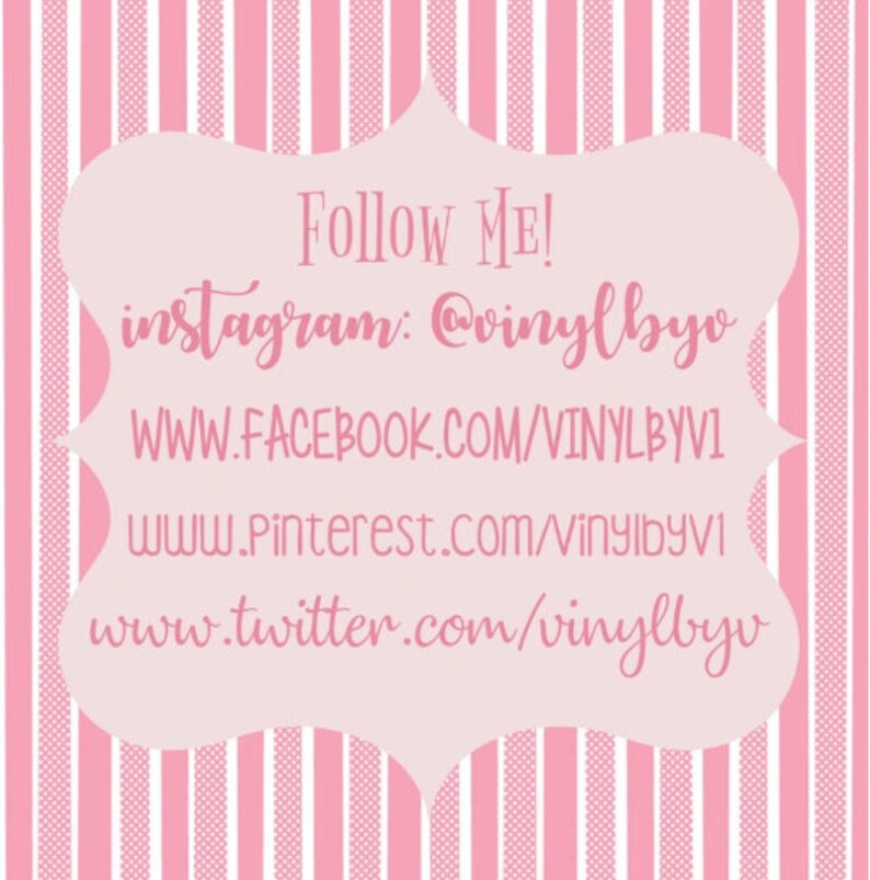 May include: Pink and white striped background with a white box containing the text "Follow Me!" and social media links: instagram: @vinylbyo, www.facebook.com/vinylbyo, www.pinterest.com/vinylbyo, www.twitter.com/vinylbyo
