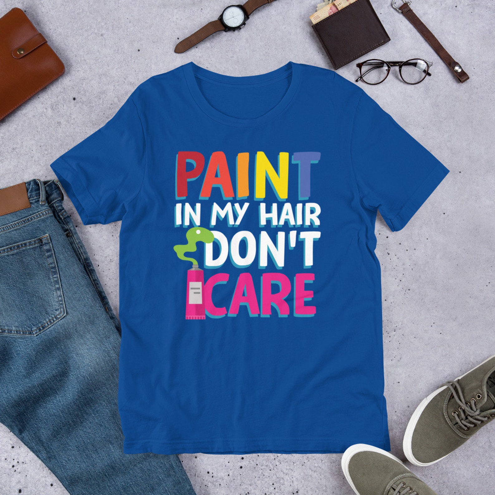 Paint in Your Hair Don't Care Funny Art Teacher Shirt Etsy