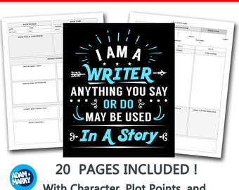 May include: A black and white printable planner for authors with the text "I am a writer anything you say or do may be used in a story". The planner includes 20 pages with character, plot points, and chapter/scene setting templates.