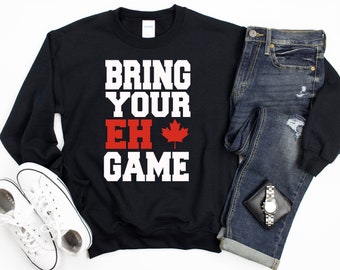 Bring Your Eh Game Funny Go Canada Patriotic Canadian Pride Shirt Canadian Lovers Tank Top Canadian Sweatshirt Gifts Canuck Hoodie