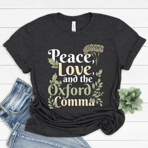 Peace, Love, And The Oxford Comma T-shirt | English Grammar Joke Tank | Punctuation Humor Hoodie | Linguistics Teacher Editor Tutor Sweater