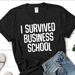 I Survived Business School / Shirt / Tank Top / Hoodie / MBA Business School, Graduation Gift, MBA Student, PhD Business Shirt T-Shirt