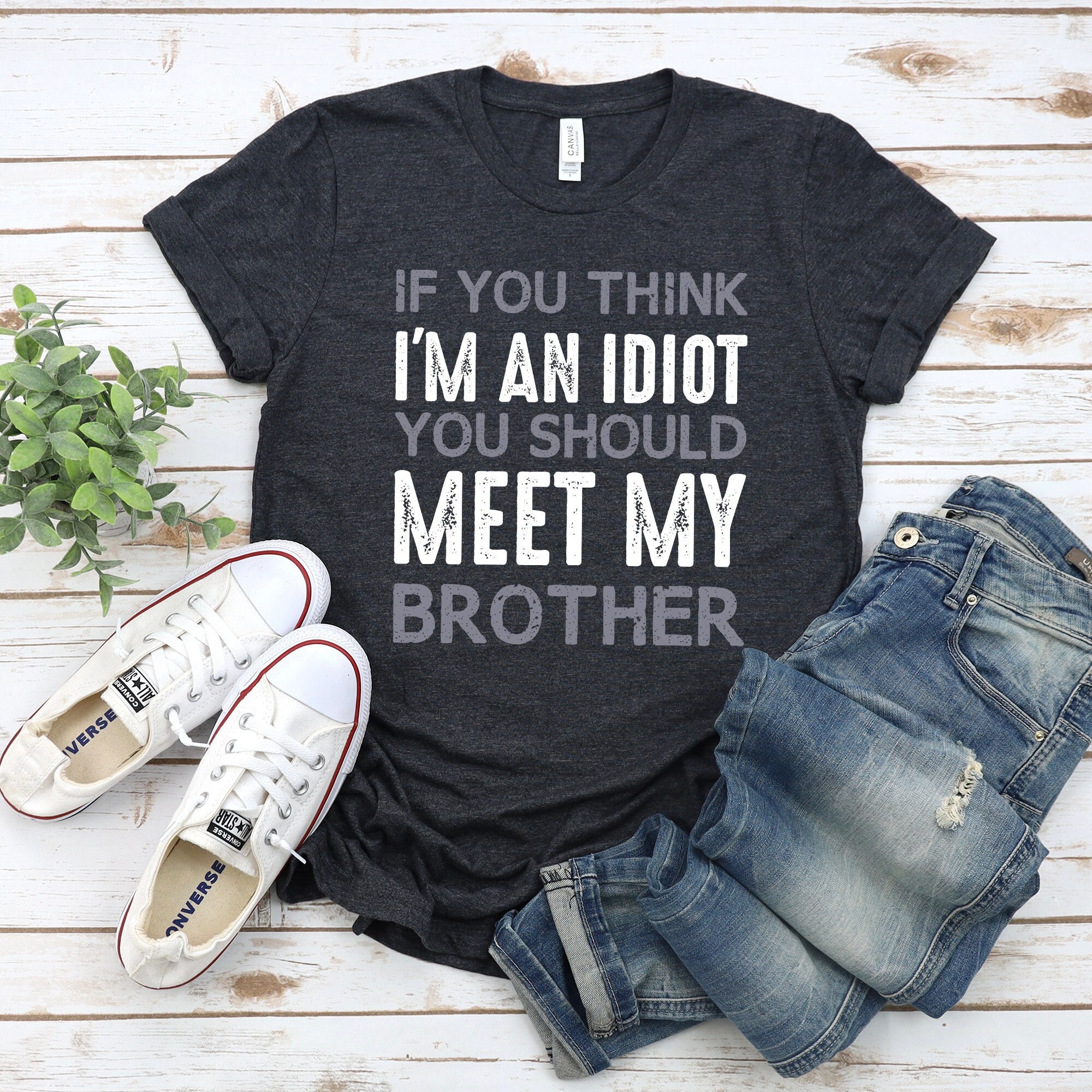 If You Think I'm An Idiot You Should Meet My Brother Humor Pullover Hoodie