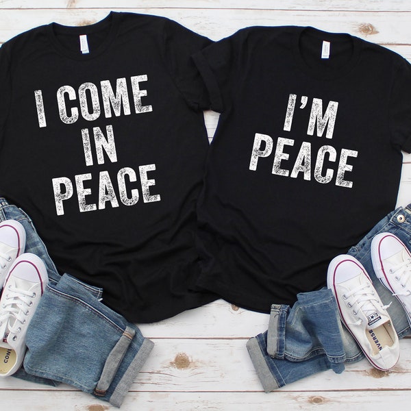 I Come In Peace - I'm Peace Matching Couple T-shirt | Funny Partner Humor Shirt | Wife Husband Joke Hoodie | Girlfrind Boyfriend Gift Tee