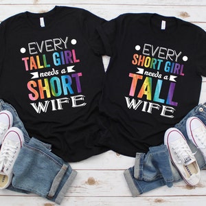 Every Tall Girl Needs Short Wife - Every Short Girl Needs Tall Wife LGBT Shirt | Lesbian V Date Tee | Valentines LGBTQ Pride Married Couple