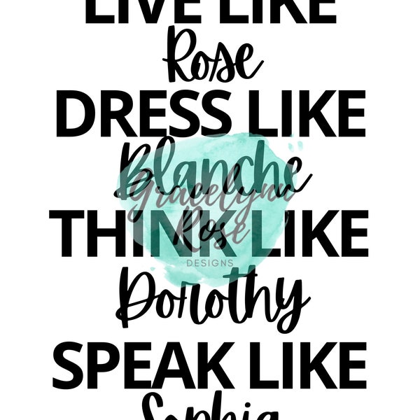 Live Like Rose, Dress Like Blanche, Think Like Dorothy, Speak like Sophia, Golden Girls, Betty White, Art, Printable, Download, Digital File