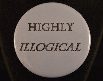 HIGHLY ILLOGICAL Button pin pinback badge punk   Large 2 1/4"  Brand New!    Spock Vulcan Star Trek greeting Captain Kirk  Enterprise