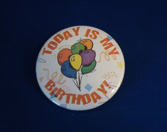 TODAY Is My  BIRTHDAY  Button pin pinback badge punk  Large 2 1/4&quot;  Brand New!   party celebration event school work job special day balloon