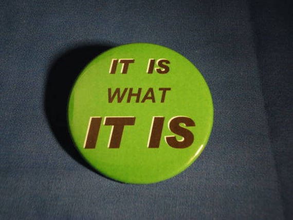 Button, badge It Is What It Is