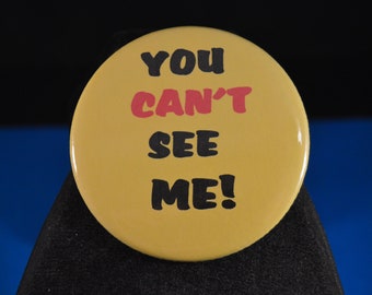 You Can't See Me  BUTTON  pin pinback punk badge humor fun funny joke sarcasm wit witty invisible identity philosophy psychology