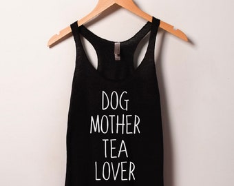 Dog Mother Tea Lover Shirt | Cute Dog Mom Shirt, Animal Lover, funny dog tank top, dog mama, tea gift, yoga shirt, gym shirt