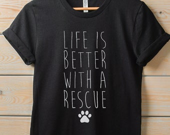 Dog Mom Shirt | Life is Better with a Rescue Dog Shirt | cute graphic tee, adopt dont shop shirt, dog mama, dog lover, rescue animal lover