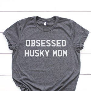 Dog Mom Shirt | Obsessed Husky Mom | Siberian Husky Tee, Cute Animal Lover T-Shirt, Funny Dog Shirt, Gift for husky mom, dog mama, mom tee